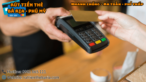 Rút Tiền Thẻ Tín Dụng Bà Rịa - Nhanh Chóng, An Toàn, Phí Thấp Số 1